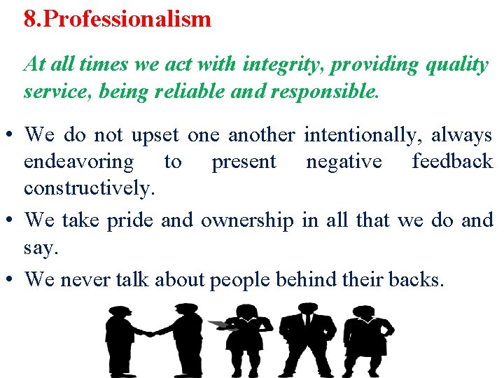 8. Professionalism At all times we act with integrity, providing quality service, being reliable