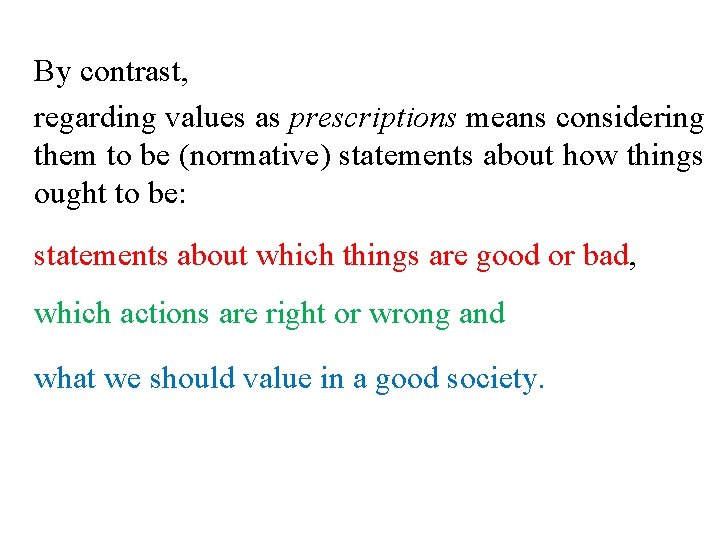 By contrast, regarding values as prescriptions means considering them to be (normative) statements about