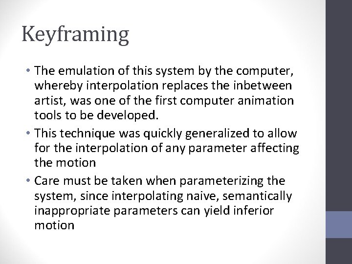 Keyframing • The emulation of this system by the computer, whereby interpolation replaces the