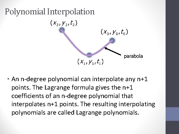 Polynomial Interpolation parabola • An n-degree polynomial can interpolate any n+1 points. The Lagrange