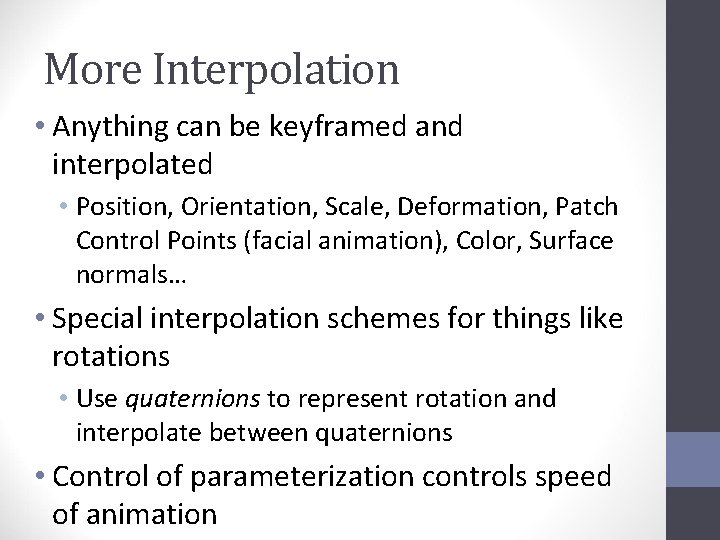 More Interpolation • Anything can be keyframed and interpolated • Position, Orientation, Scale, Deformation,