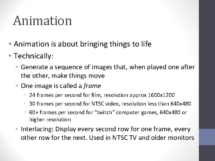 Animation • Animation is about bringing things to life • Technically: • Generate a