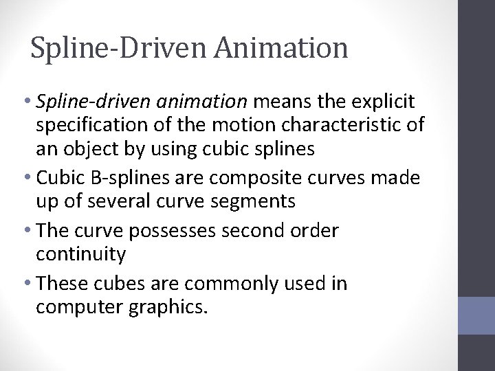 Spline-Driven Animation • Spline-driven animation means the explicit specification of the motion characteristic of