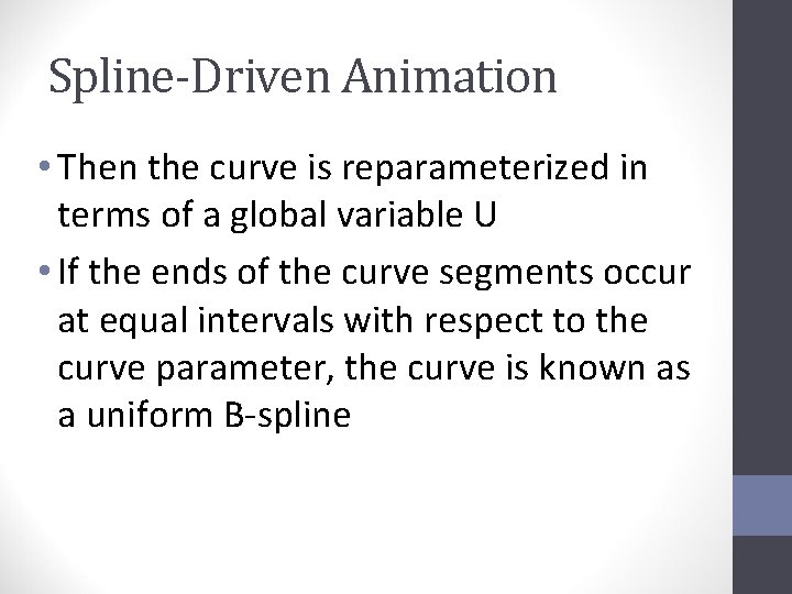 Spline-Driven Animation • Then the curve is reparameterized in terms of a global variable