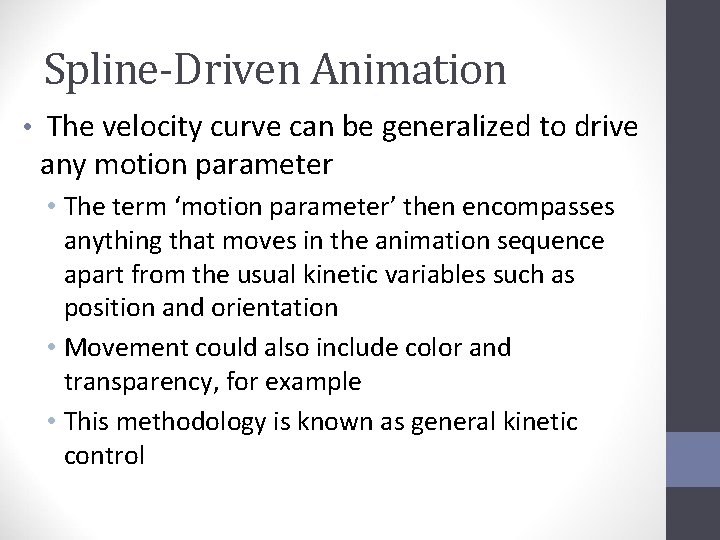 Spline-Driven Animation • The velocity curve can be generalized to drive any motion parameter