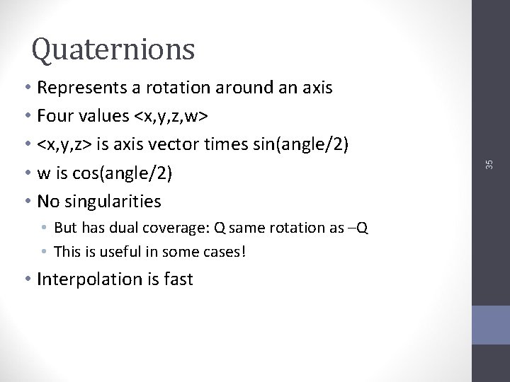  • Represents a rotation around an axis • Four values <x, y, z,