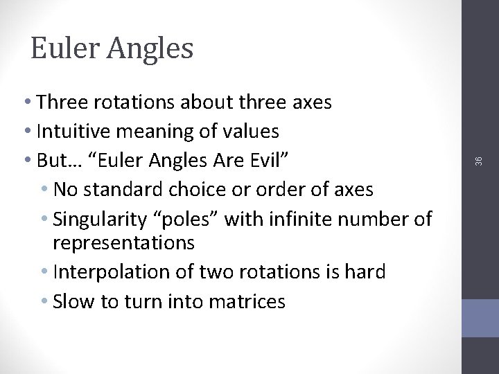  • Three rotations about three axes • Intuitive meaning of values • But…