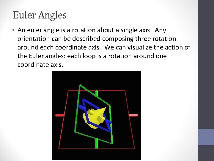 Euler Angles • An euler angle is a rotation about a single axis. Any