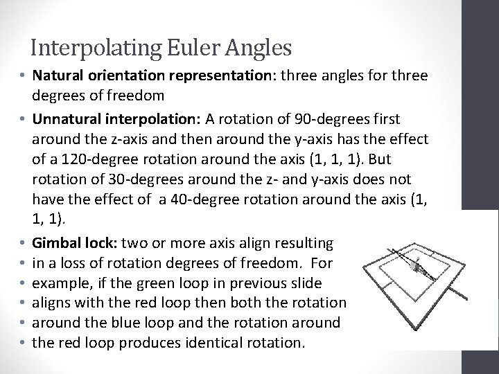 Interpolating Euler Angles • Natural orientation representation: three angles for three degrees of freedom