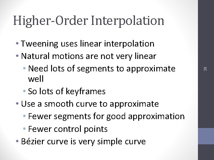  • Tweening uses linear interpolation • Natural motions are not very linear •