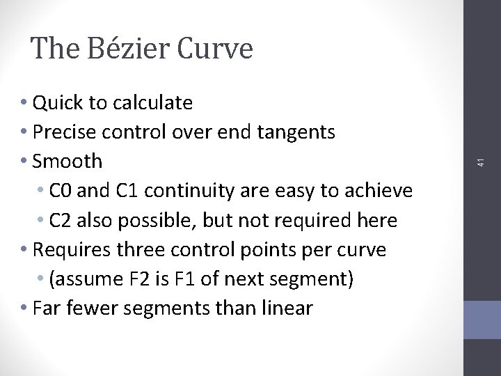  • Quick to calculate • Precise control over end tangents • Smooth •