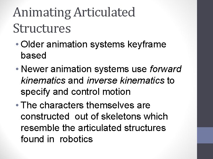 Animating Articulated Structures • Older animation systems keyframe based • Newer animation systems use