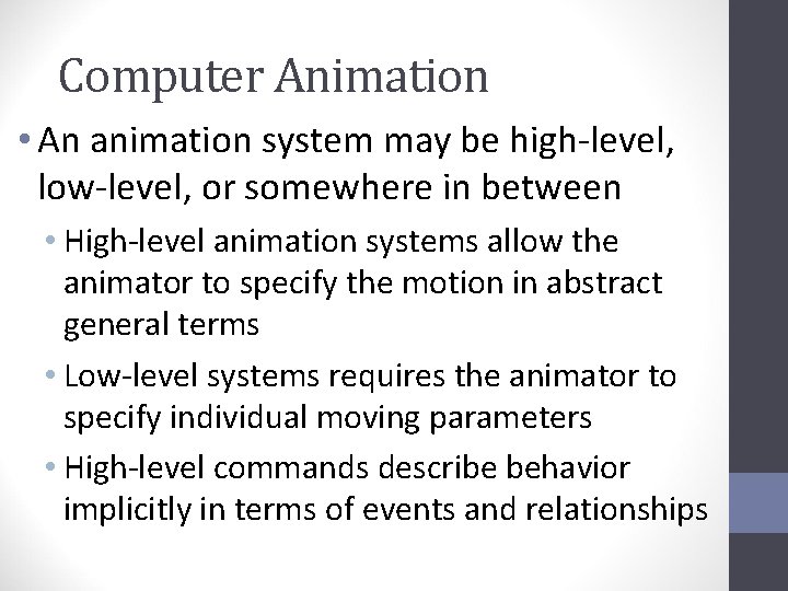 Computer Animation • An animation system may be high-level, low-level, or somewhere in between