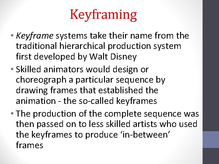 Keyframing • Keyframe systems take their name from the traditional hierarchical production system first