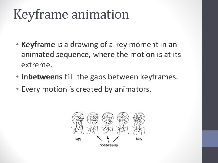 Keyframe animation • Keyframe is a drawing of a key moment in an animated