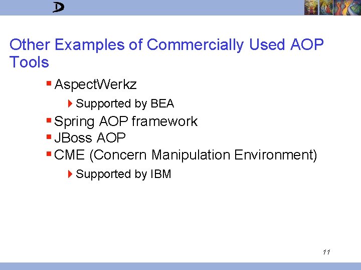 Other Examples of Commercially Used AOP Tools § Aspect. Werkz 4 Supported by BEA