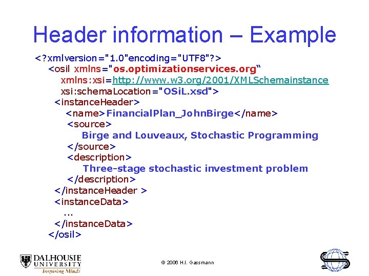 Header information – Example <? xmlversion="1. 0"encoding="UTF 8"? > <osil xmlns="os. optimizationservices. org“ xmlns: