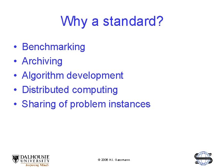 Why a standard? • • • Benchmarking Archiving Algorithm development Distributed computing Sharing of