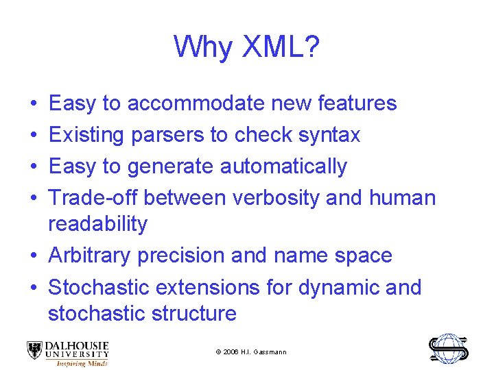 Why XML? • • Easy to accommodate new features Existing parsers to check syntax