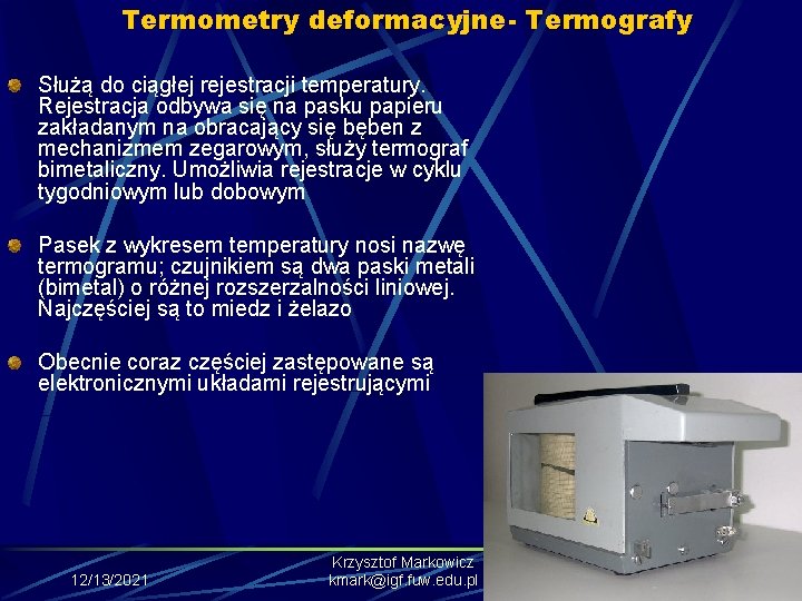 Termometry deformacyjne- Termografy Służą do ciągłej rejestracji temperatury. Rejestracja odbywa się na pasku papieru