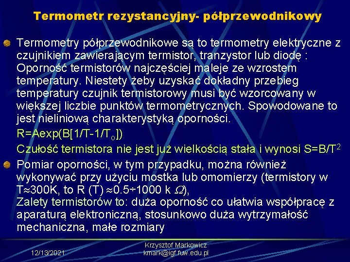 Termometr rezystancyjny- półprzewodnikowy Termometry półprzewodnikowe są to termometry elektryczne z czujnikiem zawierającym termistor, tranzystor