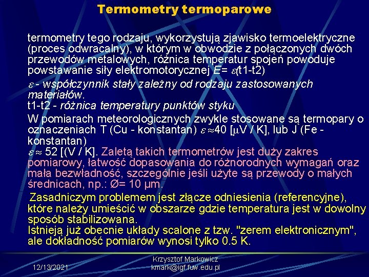 Termometry termoparowe termometry tego rodzaju, wykorzystują zjawisko termoelektryczne (proces odwracalny), w którym w obwodzie