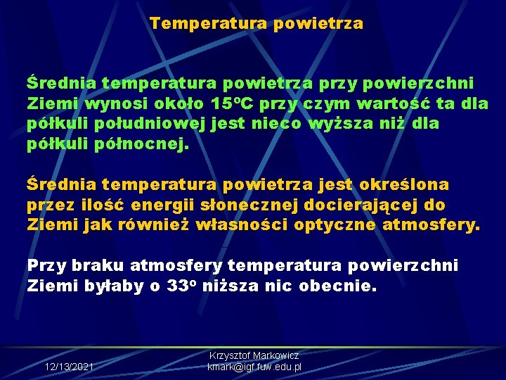 Temperatura powietrza Średnia temperatura powietrza przy powierzchni Ziemi wynosi około 15 o. C przy