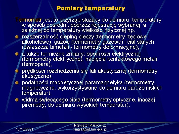 Pomiary temperatury Termometr jest to przyrząd służący do pomiaru temperatury w sposób pośredni, poprzez