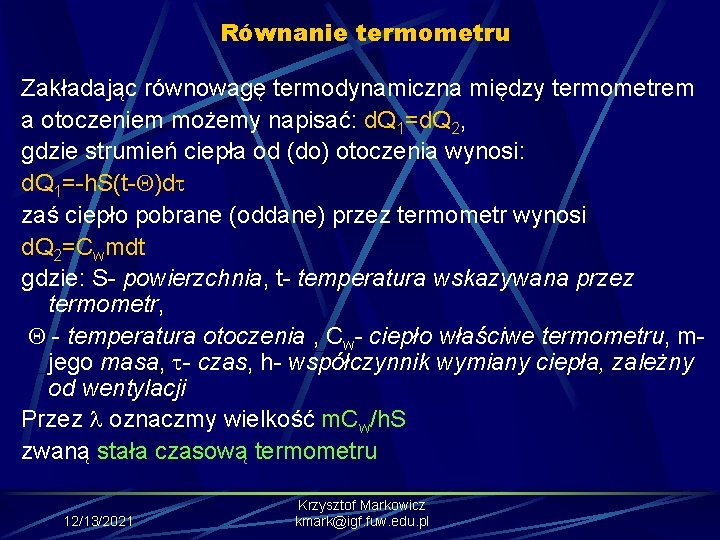 Równanie termometru Zakładając równowagę termodynamiczna między termometrem a otoczeniem możemy napisać: d. Q 1=d.