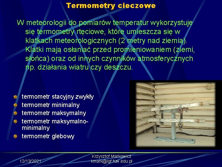 Termometry cieczowe W meteorologii do pomiarów temperatur wykorzystuje się termometry rtęciowe, które umieszcza się