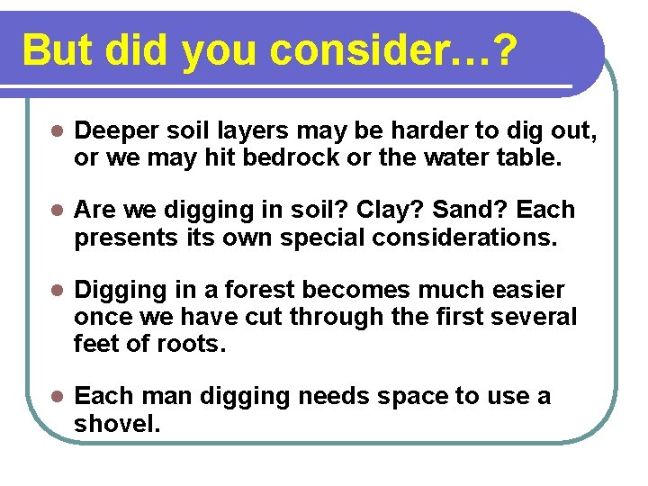 But did you consider…? l Deeper soil layers may be harder to dig out,
