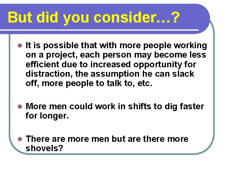 But did you consider…? l It is possible that with more people working on