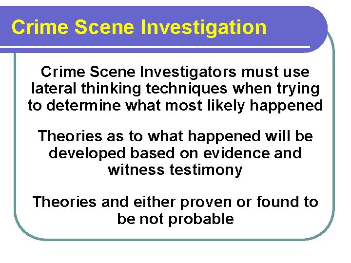 Crime Scene Investigation Crime Scene Investigators must use lateral thinking techniques when trying to