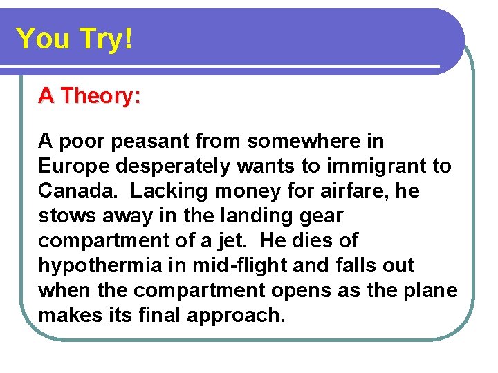 You Try! A Theory: A poor peasant from somewhere in Europe desperately wants to