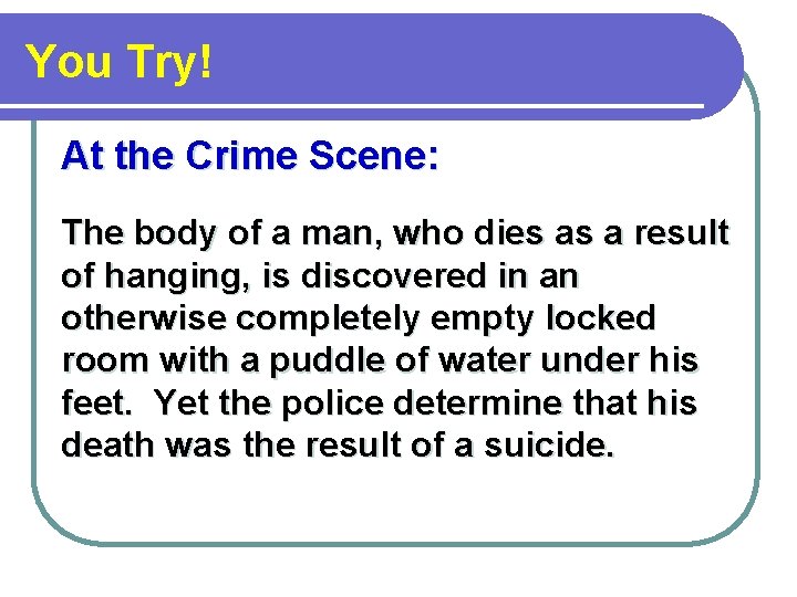 You Try! At the Crime Scene: The body of a man, who dies as