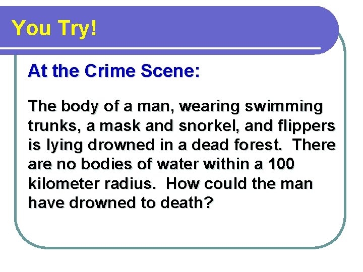 You Try! At the Crime Scene: The body of a man, wearing swimming trunks,