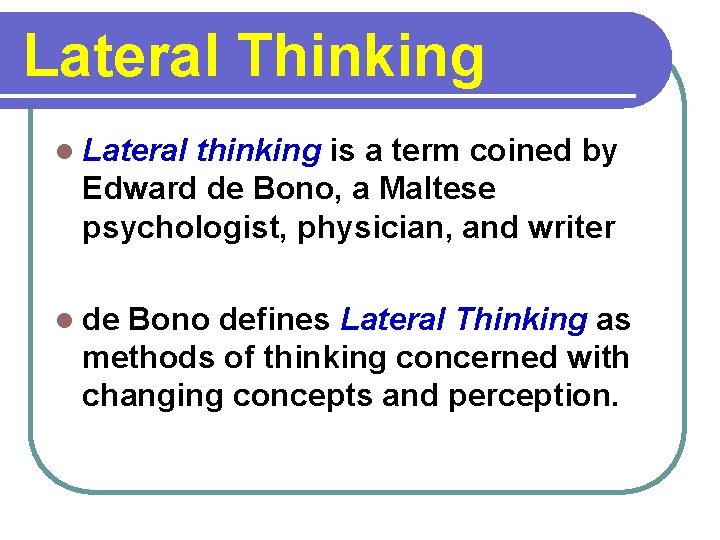 Lateral Thinking l Lateral thinking is a term coined by Edward de Bono, a