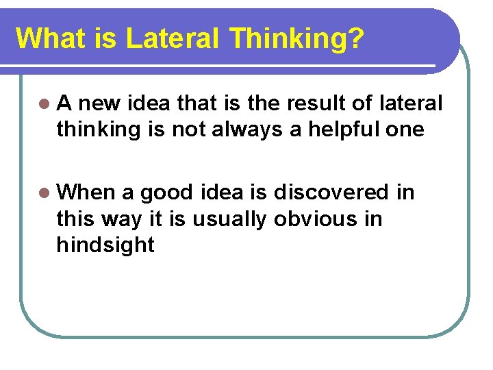 What is Lateral Thinking? l. A new idea that is the result of lateral