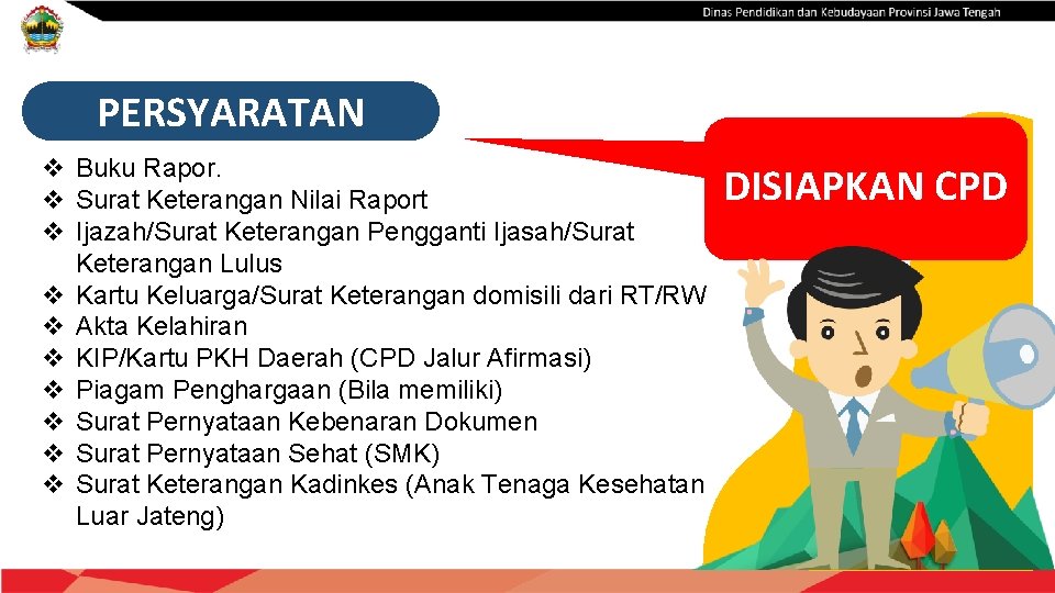 PERSYARATAN v Buku Rapor. v Surat Keterangan Nilai Raport v Ijazah/Surat Keterangan Pengganti Ijasah/Surat