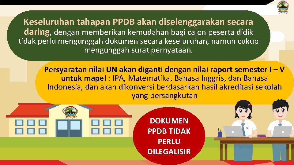 Keseluruhan tahapan PPDB akan diselenggarakan secara daring, dengan memberikan kemudahan bagi calon peserta didik