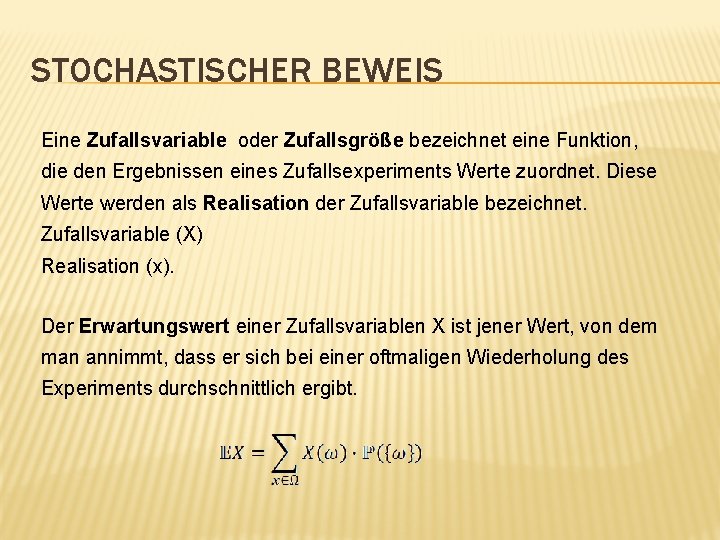 STOCHASTISCHER BEWEIS Eine Zufallsvariable oder Zufallsgröße bezeichnet eine Funktion, die den Ergebnissen eines Zufallsexperiments