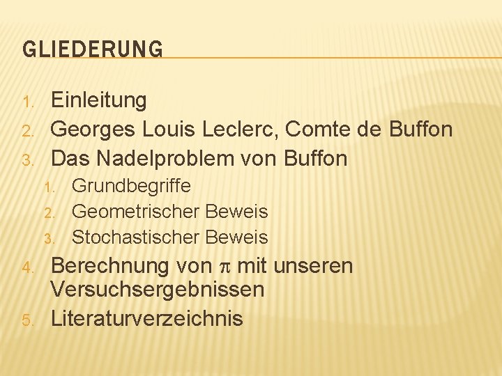 GLIEDERUNG 1. 2. 3. Einleitung Georges Louis Leclerc, Comte de Buffon Das Nadelproblem von