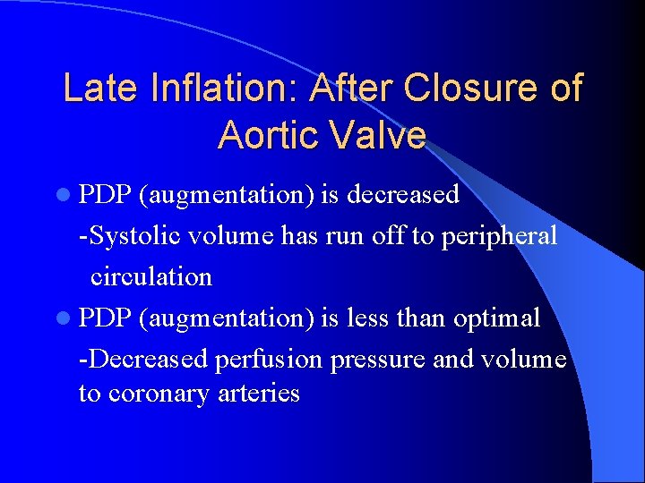 Late Inflation: After Closure of Aortic Valve l PDP (augmentation) is decreased -Systolic volume