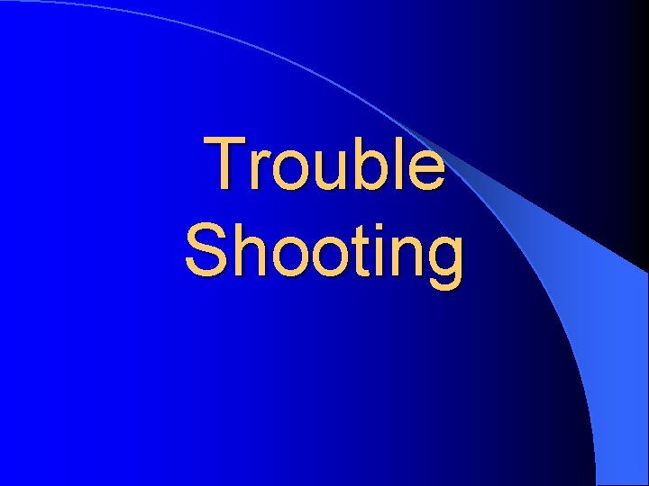 Trouble Shooting 