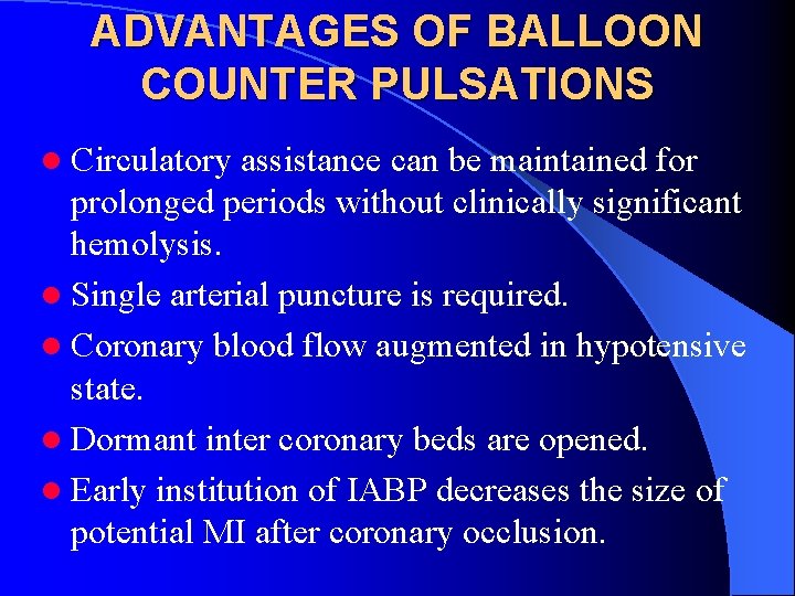 ADVANTAGES OF BALLOON COUNTER PULSATIONS l Circulatory assistance can be maintained for prolonged periods