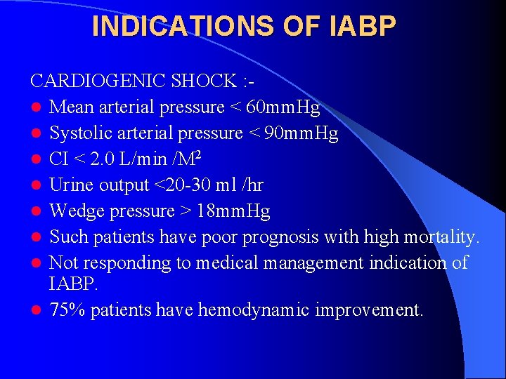 INDICATIONS OF IABP CARDIOGENIC SHOCK : l Mean arterial pressure < 60 mm. Hg
