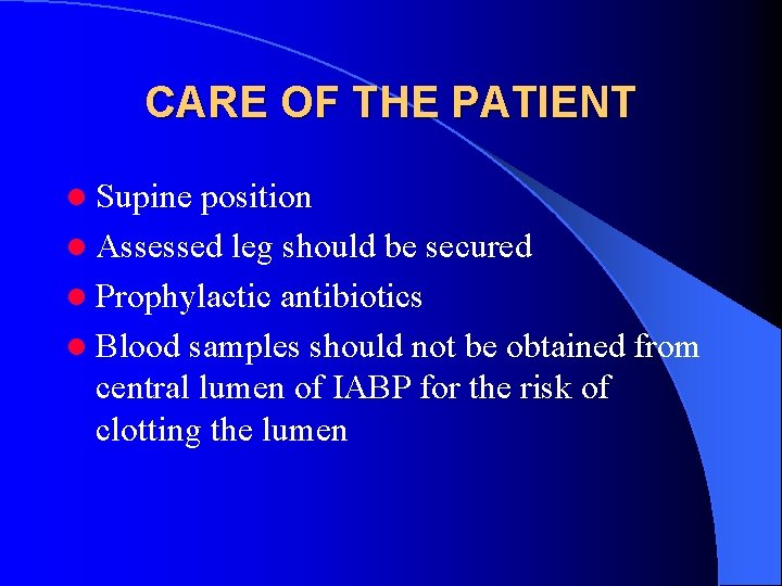CARE OF THE PATIENT l Supine position l Assessed leg should be secured l