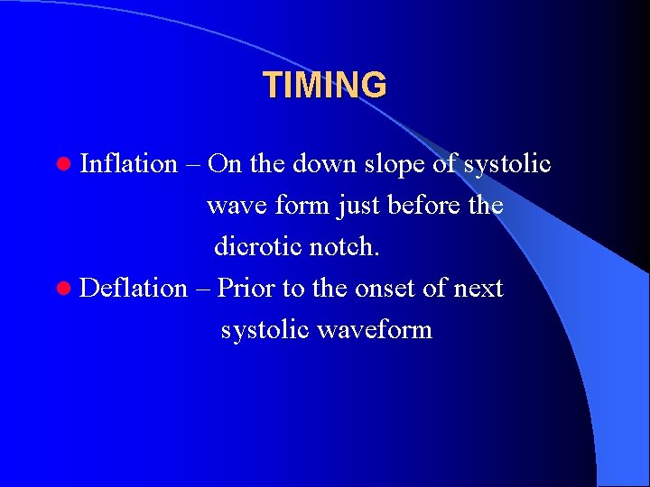 TIMING l Inflation – On the down slope of systolic wave form just before