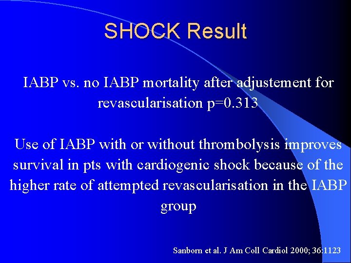 SHOCK Result IABP vs. no IABP mortality after adjustement for revascularisation p=0. 313 Use
