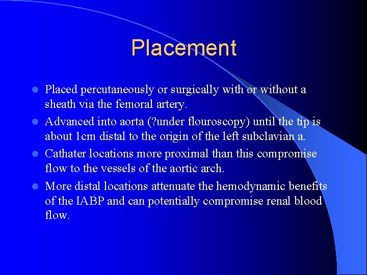 Placement Placed percutaneously or surgically with or without a sheath via the femoral artery.